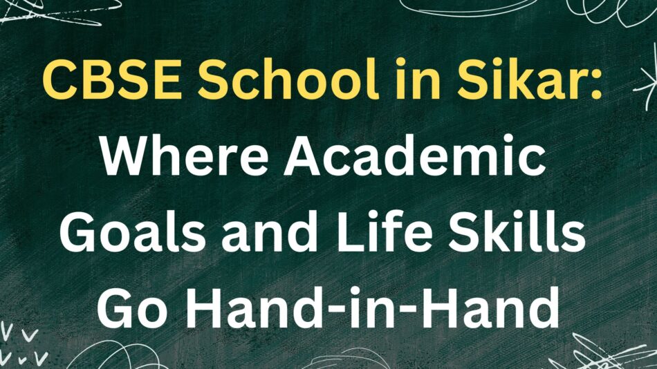 CBSE School in Sikar: Where Academic Goals and Life Skills Go Hand-in-Hand