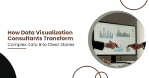 How Data Visualization Consultants Transform Complex Data into Clear Stories