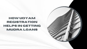 How Udyam Registration Helps in Getting Mudra Loans