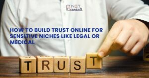 How to Build Trust Online for Sensitive Niches Like Legal or Medical