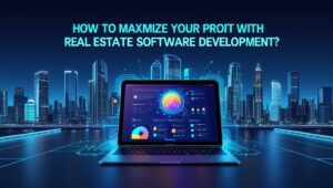 Maximize Your Profit With Real Estate Software Development