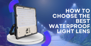 How to Choose the Best Waterproof Light Lens for Your Needs 