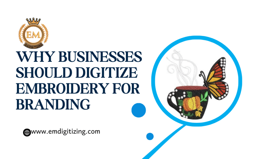 Why Businesses Should Digitize Embroidery for Branding