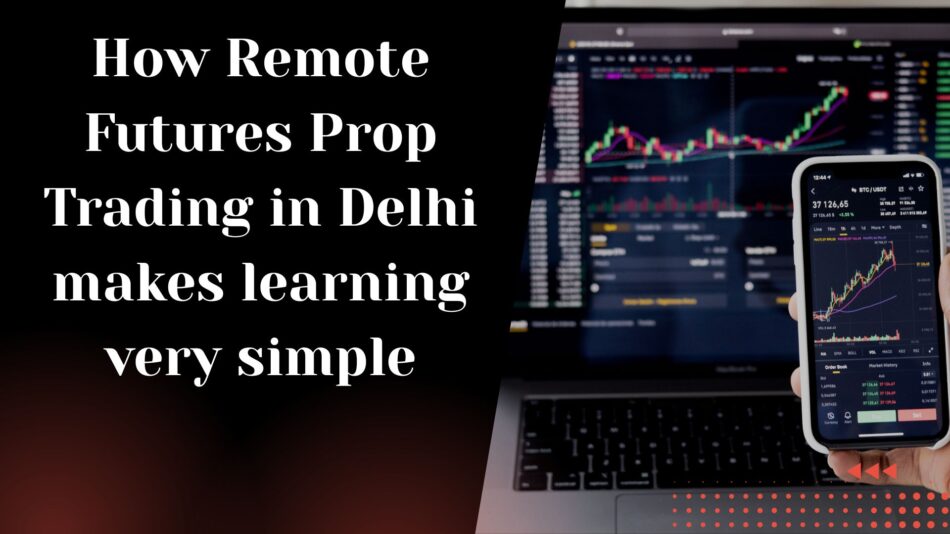 Remote Futures Prop Trading in Delhi