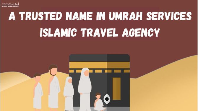 A trusted name in Umrah Services-Islamic Travel Agency
