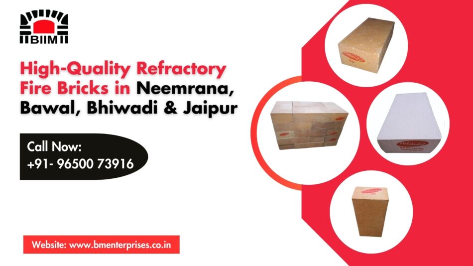 High-Quality Refractory Fire Bricks in Neemrana, Bawal, Bhiwadi & Jaipur