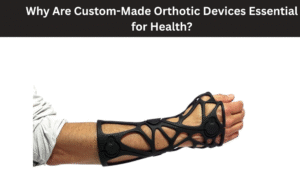 Why Are Custom-Made Orthotic Devices Essential for Health?