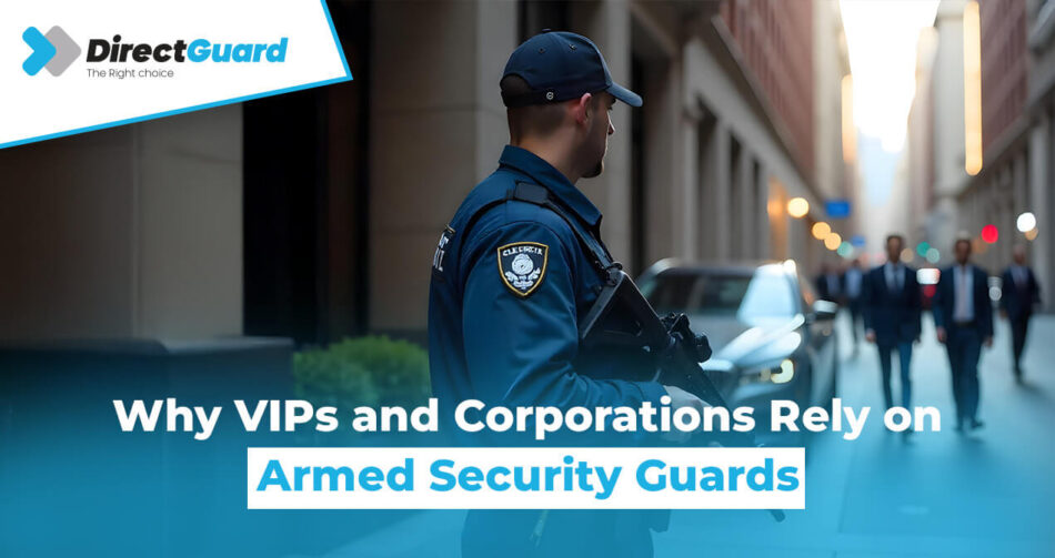 Why VIPs and Corporations Rely on Armed Security Guards