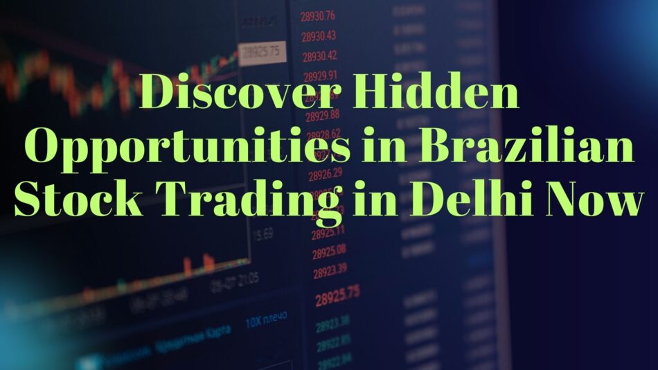 Brazilian stock trading in Delhi,