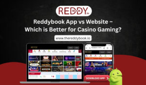 Reddybook App vs Website โ Which is Better for Casino Gaming?