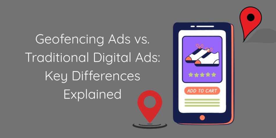 geofencing Ads vs. Traditional Digital Ads