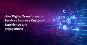 How Digital Transformation Services Improve Customer Experience and Engagement