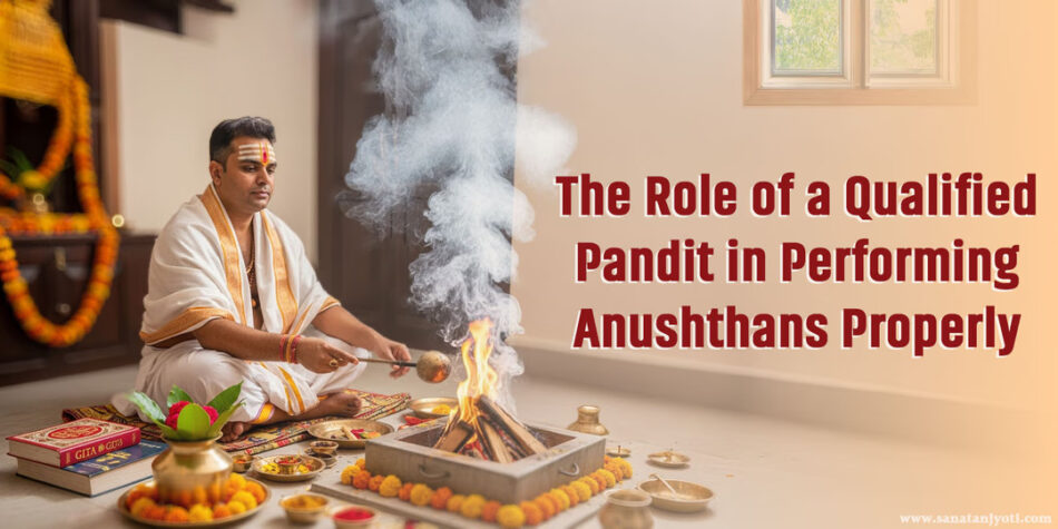 The Role of a Qualified Pandit in Performing Anushthans Properly