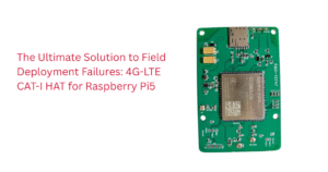 The Ultimate Solution to Field Deployment Failures 4G-LTE CAT-I HAT for Raspberry Pi5