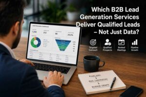 Which B2B Lead Generation Services Deliver Qualified Leads — Not Just Data-The Global Associates