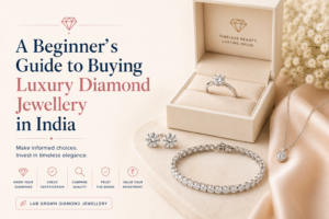 A Beginner’s Guide to Buying Luxury Diamond Jewellery in India