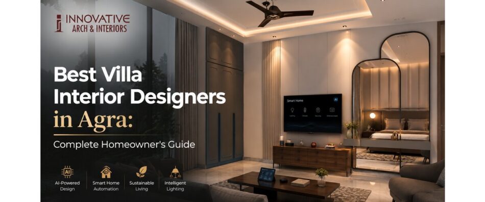Best Villa Interior Designers in Agra: Complete Homeowner's Guide