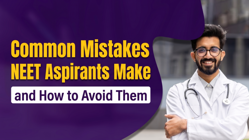 Common Mistakes NEET Aspirants Make and How to Avoid Them