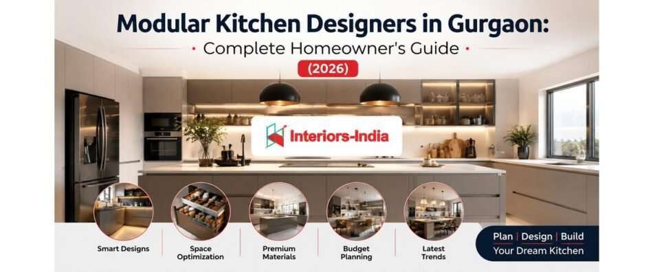 Modular Kitchen Designers in Gurgaon: Complete Homeowner's Guide (2026)