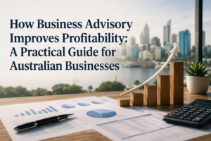 How Business Advisory Improves Profitability: A Practical Guide for Australian Businesses