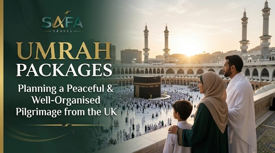 Umrah Packages: Planning a Peaceful and Well-Organised Pilgrimage from the UK