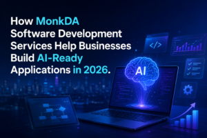 How MonkDA Software Development Services Help Businesses Build AI-Ready Applications in 2026.