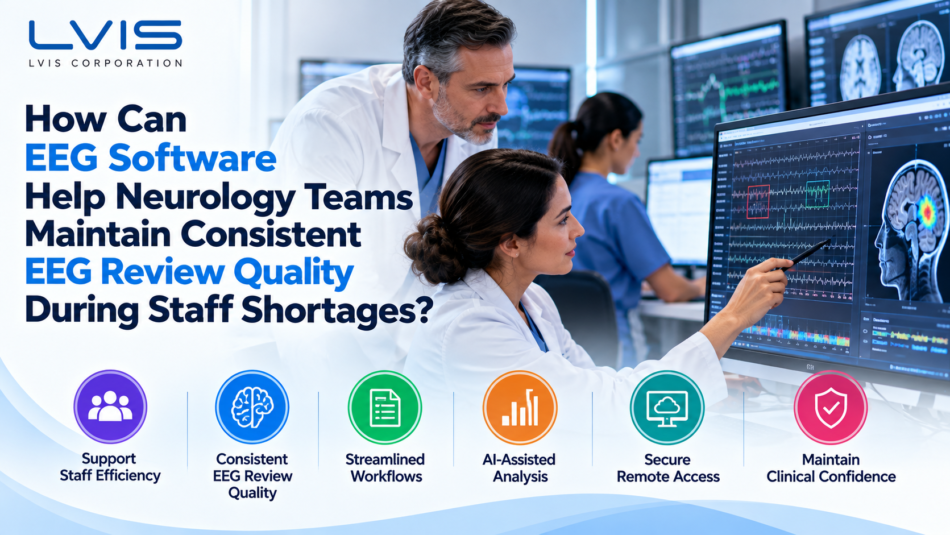 LVIS Corporation EEG software helping neurology teams maintain consistent EEG review quality during staff shortages through AI-assisted analysis, streamlined workflows, and secure remote access.